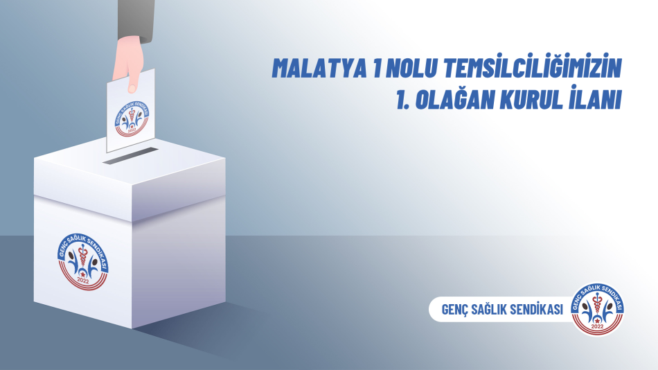 Malatya 1 No'lu Temsilciliğimizin 1. Olağan Kurul İlanı